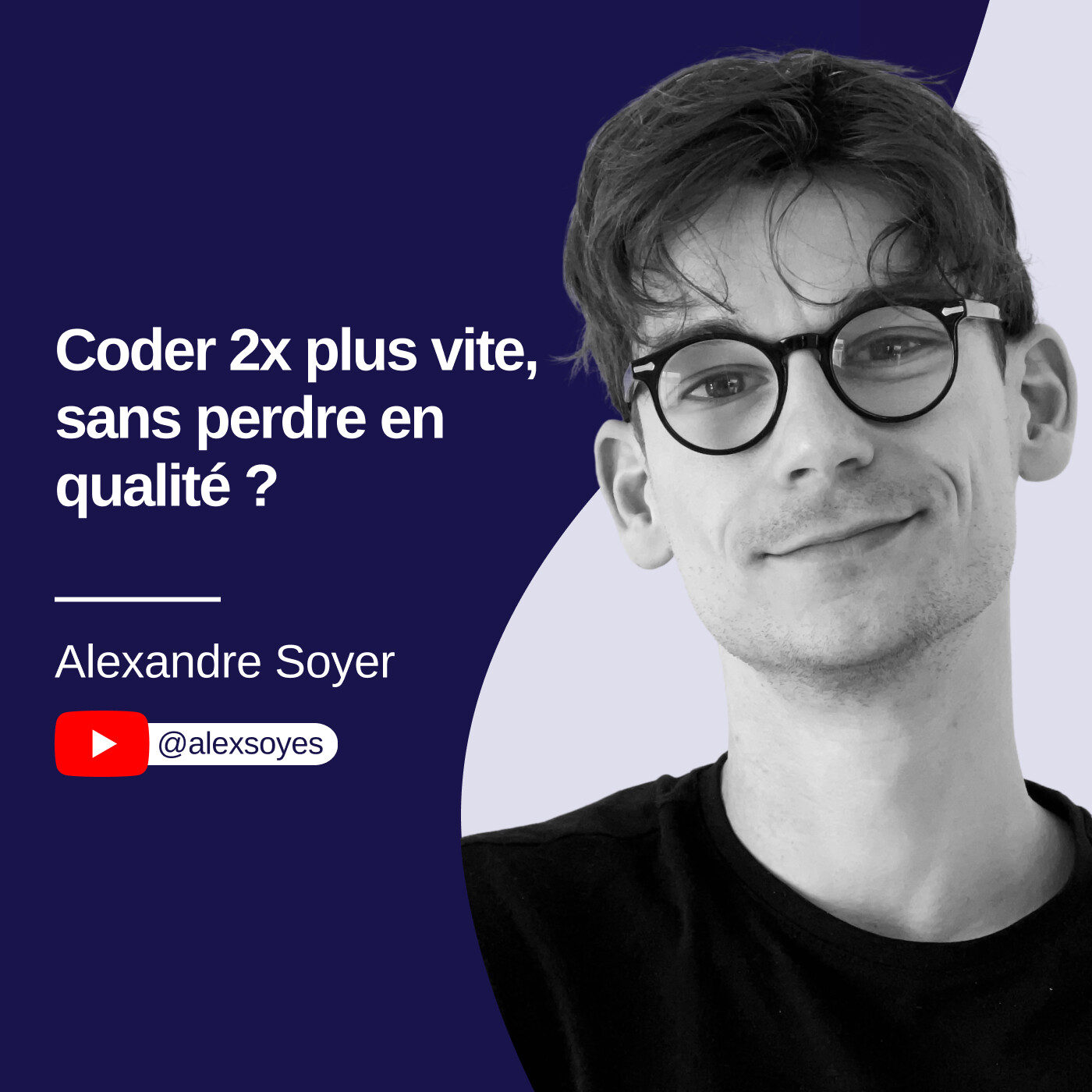 Est-ce qu’on peut réellement coder 2x plus vite sans perdre en qualité ? Alexandre Soyer #27