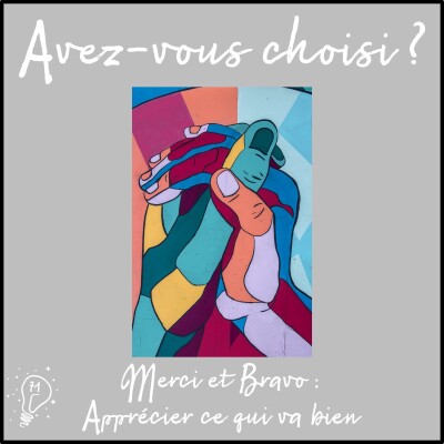 Avez-vous choisi ? - Episode 071 - Bravo et merci : apprécier ce qui va bien cover