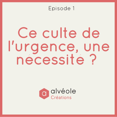 Episode 1 - Ce culte de l'urgence, une nécessité ? cover