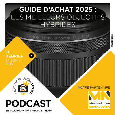 LE DÉBRIEF - S1109 - GUIDE D'ACHAT : LES MEILLEURS OBJECTIFS HYBRIDES 2025 cover