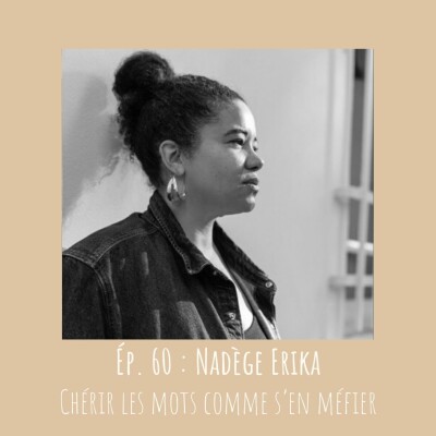 # 60 - Nadège Erika : Chérir les mots comme s'en méfier cover