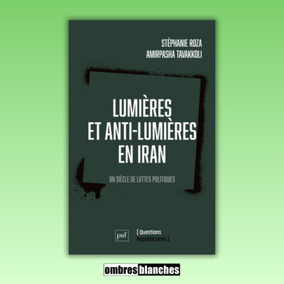 Amirpasha Tavakkoli → Lumières et anti-lumières en Iran. Un siècle de luttes politiques cover