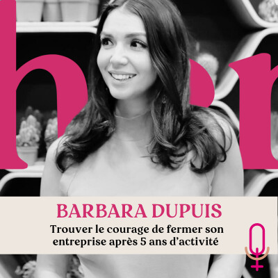 #12 / 2ème partie - Barbara Dupuis - Trouver le courage de fermer son entreprise après 5ans d'activité cover