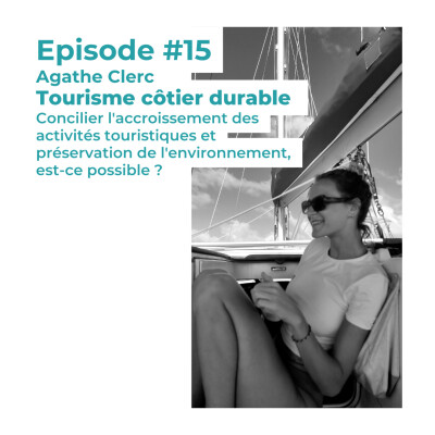 #15 Agathe Clerc : Concilier activités touristiques et préservation de l'environnement, est-ce possible ? cover