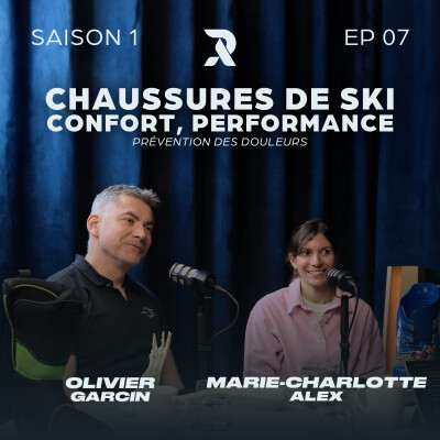 Chaussures de ski : confort, performance et prévention des douleurs - Olivier GARCIN et Marie-Charlotte ALEX - SAISON 1 - EP07 cover