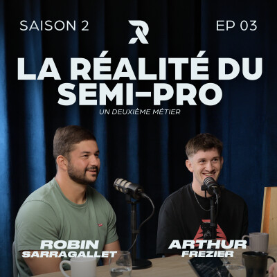 La réalité du semi-pro : un deuxième métier - Robin SARRAGALLET et Arthur FREZIER - SAISON 2 - EP03 cover