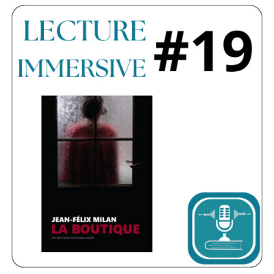 #EP 19 LECTURE IMMERSIVE extraits de "LA BOUTIQUE" de Jean-Felix Milan cover