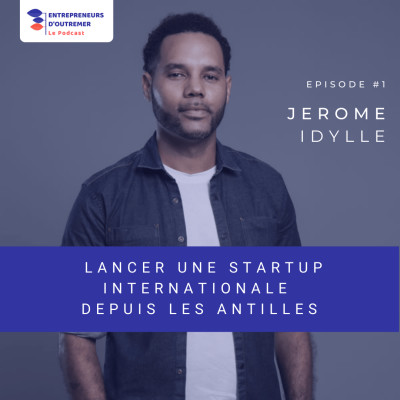 Lancer une startup internationale depuis les antilles - Jerôme Idylle cover