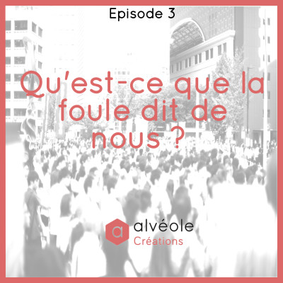 Episode 3 - Qu'est-ce que la foule dit de nous ? cover