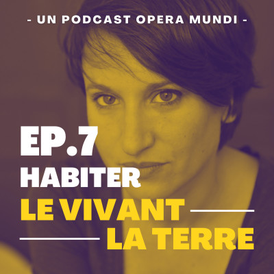 Parcourir une Terre qui tremble - Frédérique Aït Touati, historienne des idées - Habiter le vivant, la terre EP7 cover