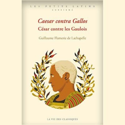 Guillaume Flammerie de Lachapelle - Caesar contra Gallos. César contre les Gaulois cover