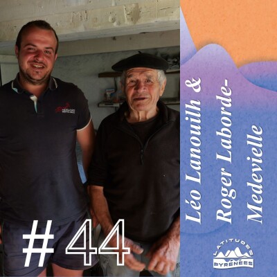 #44 - Léo Lanouilh et Roger Laborde-Medevielle, deux générations de bergers face aux défis du pastoralisme dans les Pyrénées cover