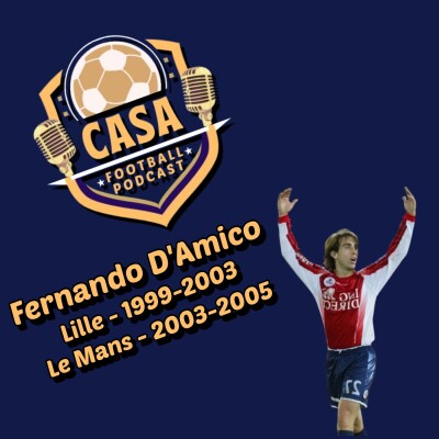 Casa Football Podcast – Épisode 11 : Fernando D’Amico, le LOSC du début des années 2000 et sa formidable histoire d’amour avec le Nord cover