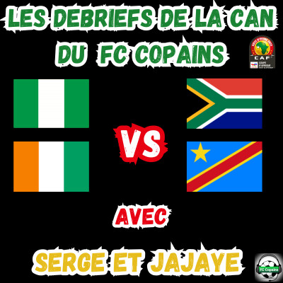 Les débriefs de la CAN 2023 - Nigeria vs Afrique du Sud et Côte d'Ivoire vs RD Congo cover