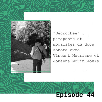 Décrochée : parapente et modalités du documentaire sonore avec Vincent Meurisse et Johanna Morin-Jovis cover