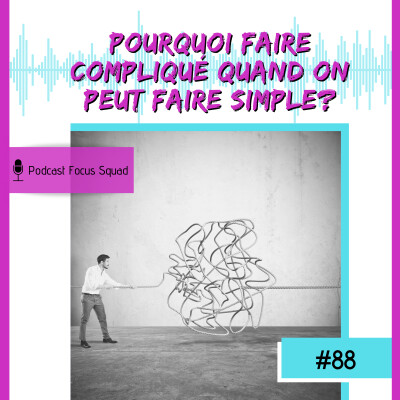 E88-Pourquoi faire compliqué quand on peut faire simple? cover