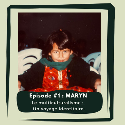 Episode #1 : Maryn _ Le multiculturalisme : Un voyage identitaire cover