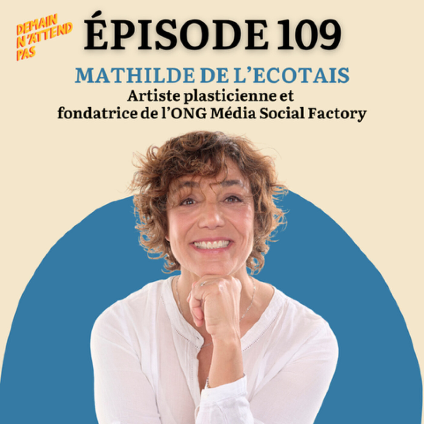 109- L’art, l’émerveillement et la seconde chance avec Mathilde de l’Écotais, artiste et fondatrice de Media Social Factory