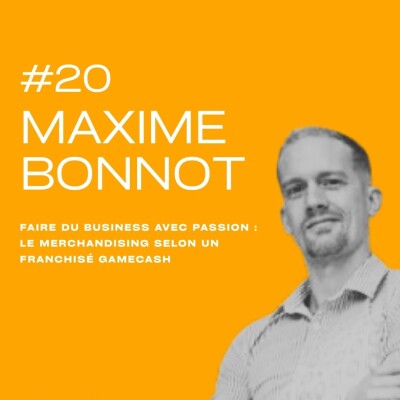 Faire du business avec passion : le merchandising selon un franchisé Gamecash Maxime BONNOT cover