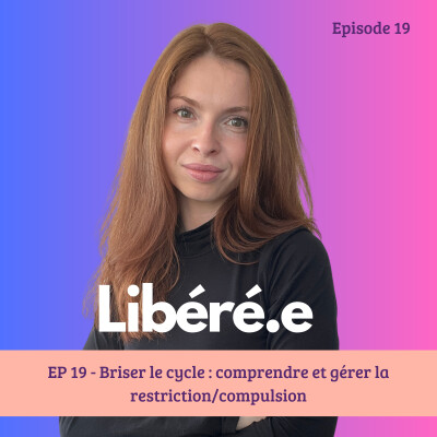 EP 19 - Briser le cycle : comprendre et gérer la restriction/compulsion cover