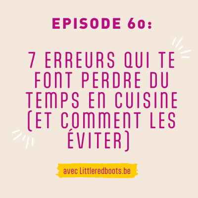 60 - Les 7 erreurs qui te font perdre du temps en cuisine (et comment les éviter) cover