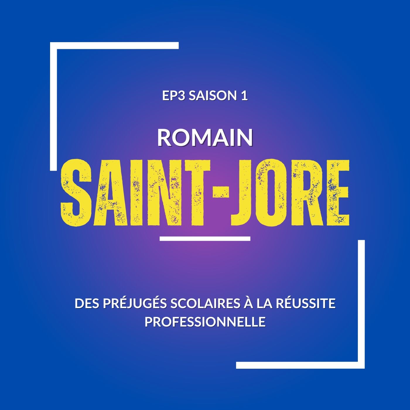 #3 DES PRÉJUGÉS SCOLAIRES À LA RÉUSSITE PROFESSIONNELLE avec Romain Saint-Jore