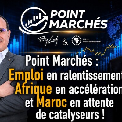 Point Marchés : Emploi en ralentissement, Afrique en accélération et Maroc en attente de catalyseurs cover