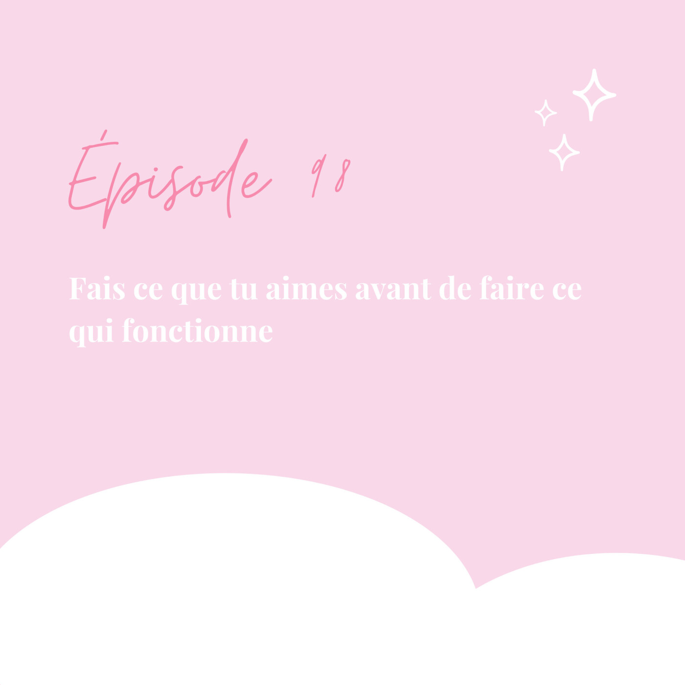 98. Fais ce que tu aimes avant de faire ce qui fonctionne episode artwork