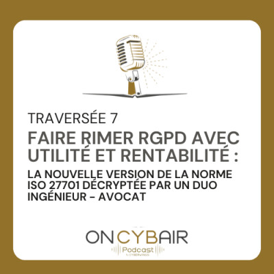 Traversée 7 - Faire rimer RGPD avec utilité et rentabilité :  la nouvelle version de l'ISO 27701 décryptée par un duo ingénieur - avocat cover