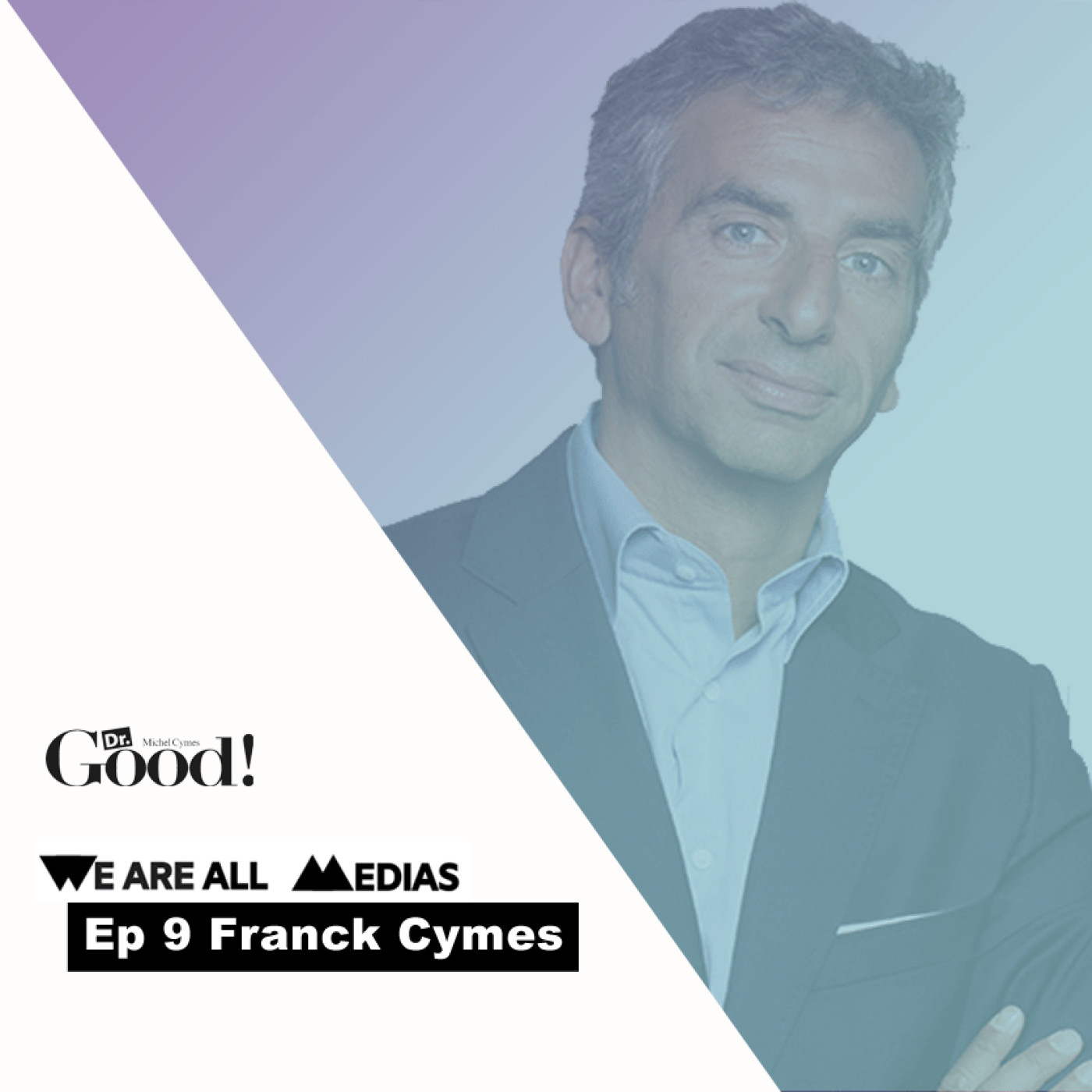 Ep 9 - Franck Cymes - Dr Good, ou comment faire le meilleur lancement presse de ces 10 dernières années