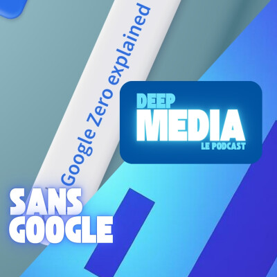 Google Zero : qui viendra encore lire les médias ? 🎙️ Deep Media 🎧 cover