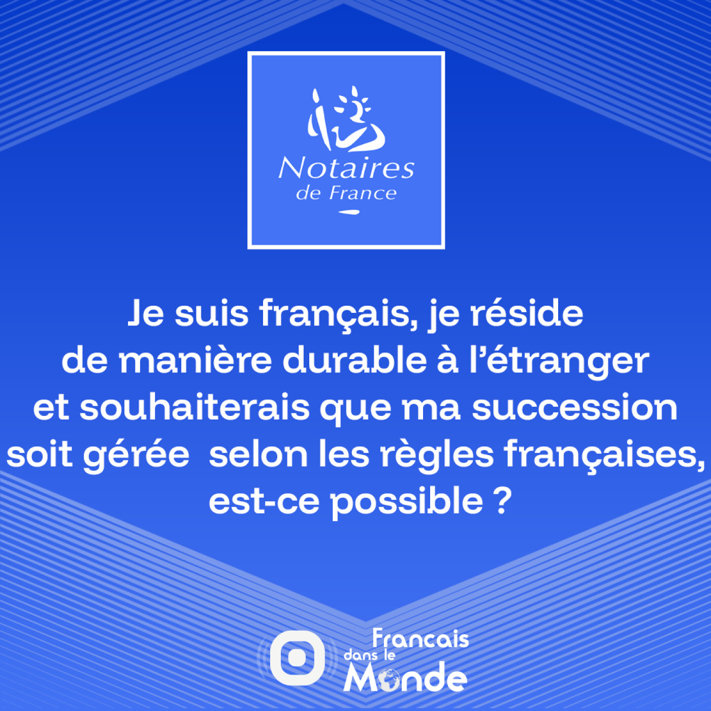 Je réside à l’étranger et souhaiterais que ma succession soit gérée selon les règles françaises, est-ce possible ? episode artwork