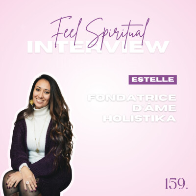 159. Feel Spiritual: Reconnecte-toi à ton essence grâce au Design Humain avec Estelle, fondatrice d’Âme Holistika cover