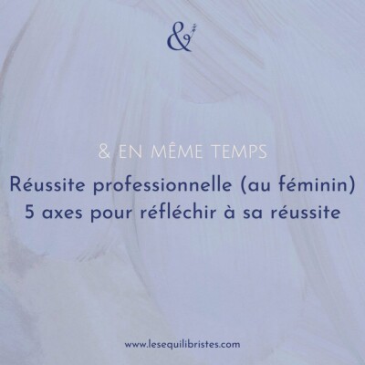 [Les Équilibristes] Réussite professionnelle (au féminin) : 5 axes pour réfléchir à la sienne cover