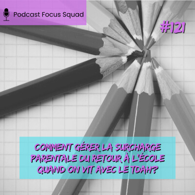 E121- Comment gérer la surcharge parentale du retour à l’école quand on vit avec le TDAH? cover