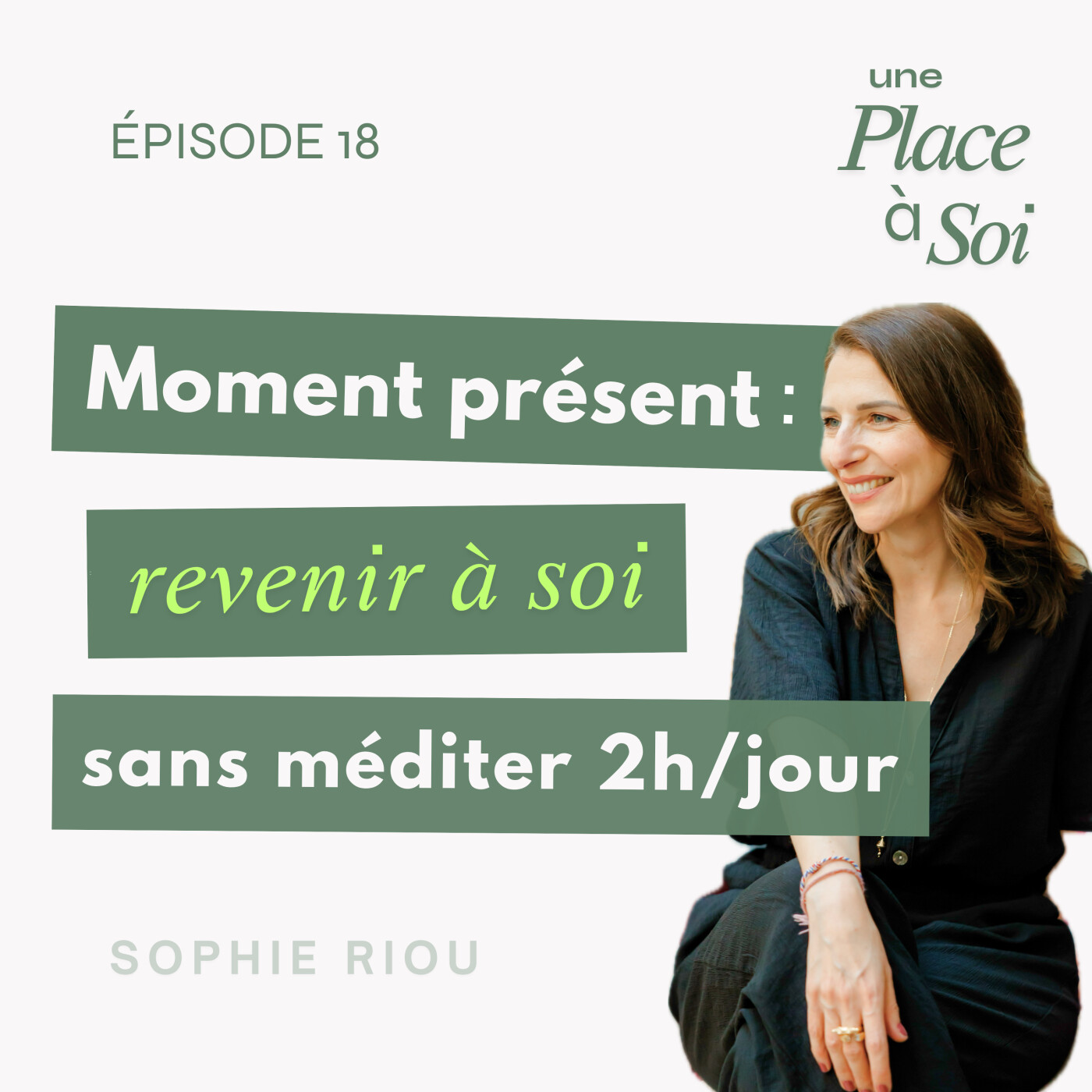 #18 Le moment présent : revenir à soi sans méditer deux heures par jour #18 Le moment présent : revenir à soi sans méditer deux heures par jour
