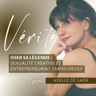 #42 Oser sa légende : sexualité créative et entrepreneuriat transgressif — avec Axelle de Sade cover
