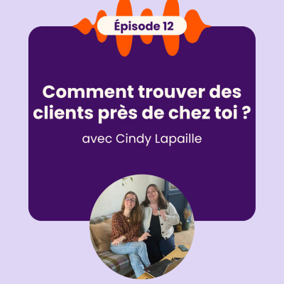 EP12 - Comment trouver des clients près de chez toi ? avec Cindy Lapaille cover