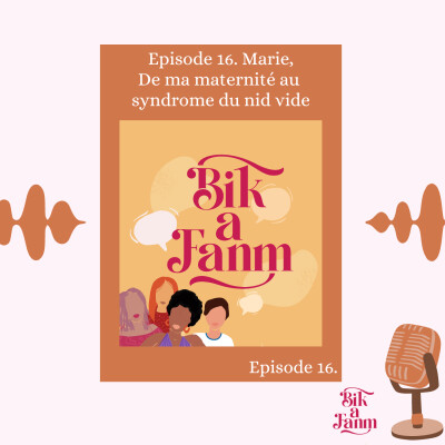 Episode 16. Marie, De ma maternité au syndrome du nid vide cover