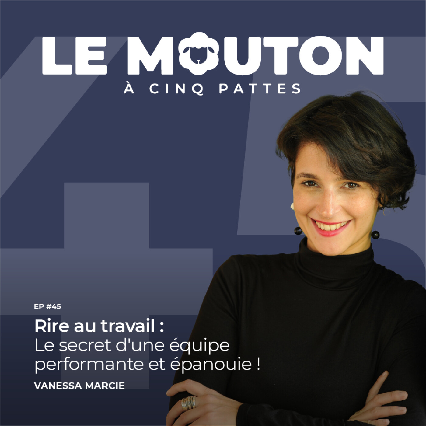 #EP45 - Le rire au travail : le secret d'une équipe performante et épanouie — Avec Vanessa Marcie