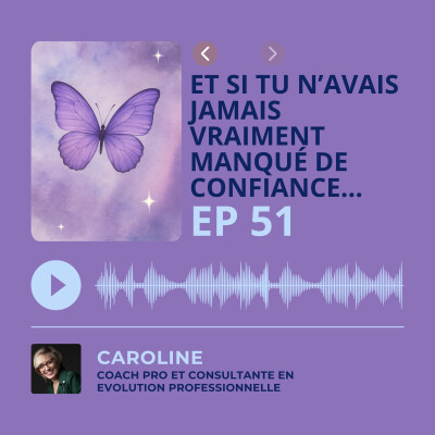 Episode 51 - Et si tu n’avais jamais vraiment manqué de confiance… mais juste appris à douter de toi ? cover