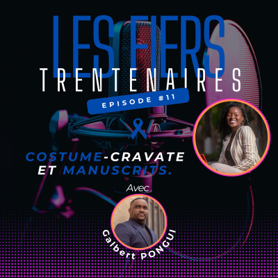 #S01E11 Costume-cravate et manuscrits Avec Galbert PONGUI - Les Fiers Trentenaires cover