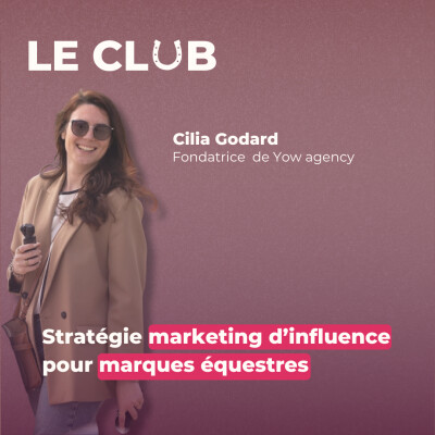 Ep.26 – Marketing d’influence pour marques équestres – Avec Cilia (Yow Agency) cover