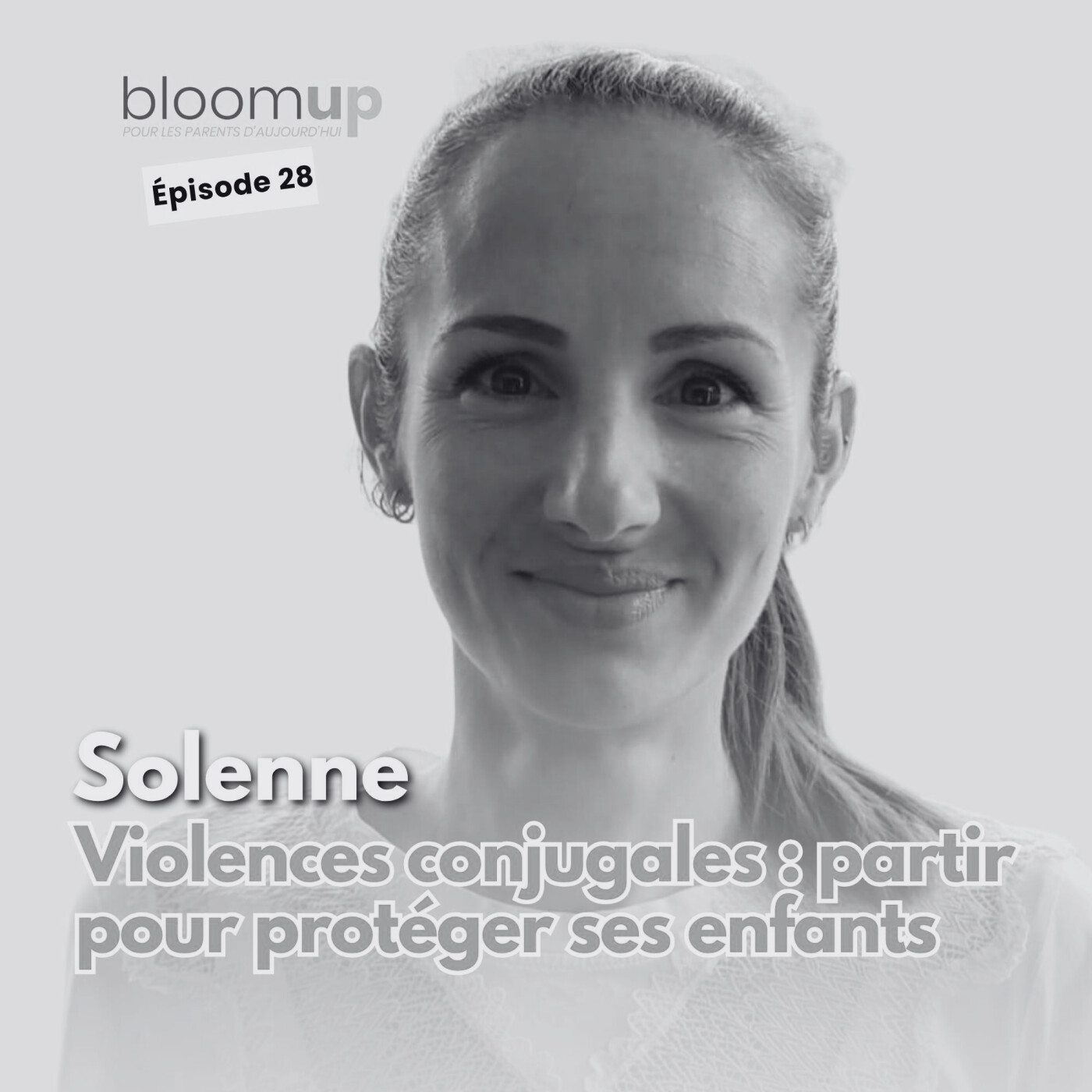 [Extrait] - Solenne - Violences conjugales : partir pour protéger ses enfants — Bloom Up - Le podcast des parents d'aujourd'hui