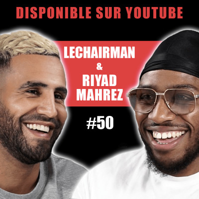 #50 LeChairman & Riyad Mahrez parlent Sarcelles, Algérie, Mbappé, Manchester City, Racisme, Religion cover