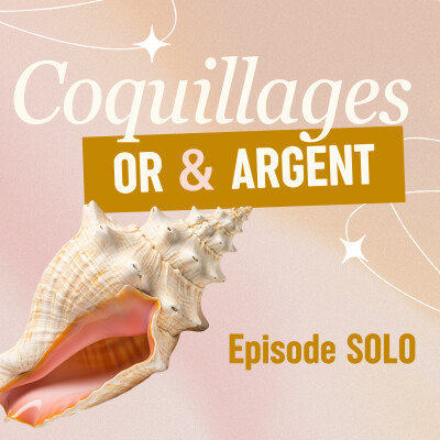 Pourquoi Coquillages, Or et Argent ? La genèse du podcast cover