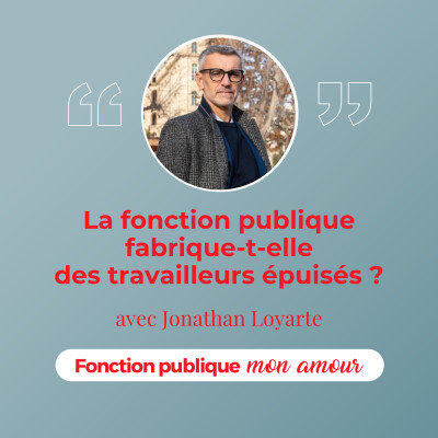 La fonction publique fabrique-t-elle des travailleurs épuisés ? avec Jonathan Loyarte cover