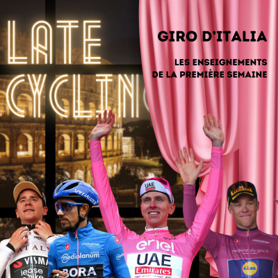 LATE CYCLING #98 | Giro : Les enseignements après la première semaine cover