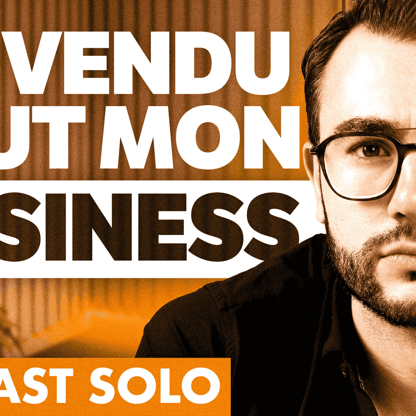 (SOLO #1) J'ai vendu ma boite qui fait des millions car j'étais malheureux
