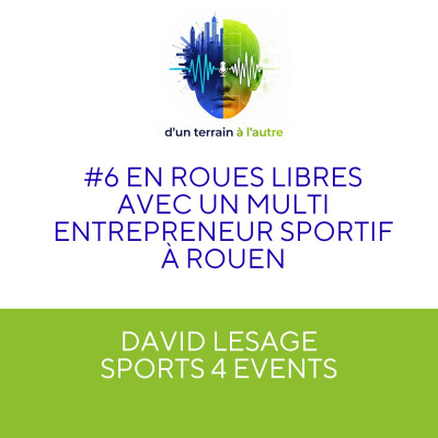 [EXTRAIT] #6 David LESAGE: en roues libres avec un entrepreneur sportif à Rouen ! cover
